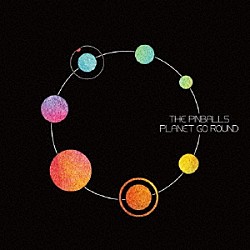 ＴＨＥ　ＰＩＮＢＡＬＬＳ「ＰＬＡＮＥＴ　ＧＯ　ＲＯＵＮＤ」