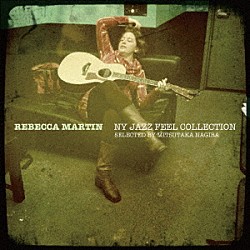 レベッカ・マーティン「ＮＹ　ＪＡＺＺ　ＦＥＥＬ　ＣＯＬＬＥＣＴＩＯＮ　ＳＥＬＥＣＴＥＤ　ＢＹ　ＭＩＴＳＵＴＡＫＡ　ＮＡＧＩＲＡ」