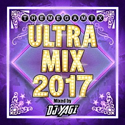 ＤＪ　ＹＡＧＩ「ＵＬＴＲＡ　ＭＩＸ　２０１７　Ｍｉｘｅｄ　ｂｙ　ＤＪ　ＹＡＧＩ」