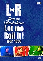 Ｌ⇔Ｒ「Ｌ⇔Ｒ　ｌｉｖｅ　ａｔ　Ｂｕｄｏｋａｎ　Ｌｅｔ　ｍｅ　Ｒｏｌｌ　ｉｔ！　ｔｏｕｒ　１９９６」