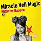 Ｍｉｒａｃｌｅ　Ｖｅｌｌ　Ｍａｇｉｃ「Ｍｉｒａｃｌｅｓ　Ｈａｐｐｅｎ」