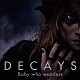 ＤＥＣＡＹＳ「Ｂａｂｙ　ｗｈｏ　ｗａｎｄｅｒｓ」