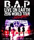 Ｂ．Ａ．Ｐ「Ｂ．Ａ．Ｐ　ＬＩＶＥ　ＯＮ　ＥＡＲＴＨ　２０１６　ＷＯＲＬＤ　ＴＯＵＲ　ＪＡＰＡＮ　ＡＷＡＫＥ！！」