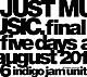 ｉｎｄｉｇｏ　ｊａｍ　ｕｎｉｔ「ＪＵＳＴ　ＭＵＳＩＣ．　Ｆｉｎａｌ　Ｆｉｖｅ　Ｄａｙｓ　Ａｕｇｕｓｔ　２０１６」