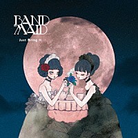 ＢＡＮＤ－ＭＡＩＤ「 Ｊｕｓｔ　Ｂｒｉｎｇ　Ｉｔ」