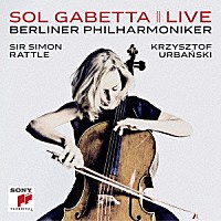 ソル・ガベッタ「 ソル・ガベッタ＆ベルリン・フィル・ライヴ！　エルガー＆マルティヌー：チェロ協奏曲」
