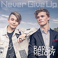 バーズ＆メロディ「 Ｎｅｖｅｒ　Ｇｉｖｅ　Ｕｐ」