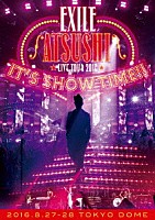 ＥＸＩＬＥ　ＡＴＳＵＳＨＩ「 ＥＸＩＬＥ　ＡＴＳＵＳＨＩ　ＬＩＶＥ　ＴＯＵＲ　２０１６　“ＩＴ’Ｓ　ＳＨＯＷ　ＴＩＭＥ！！”」