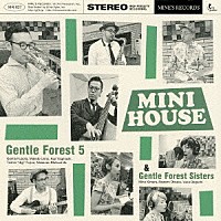 Ｇｅｎｔｌｅ　Ｆｏｒｅｓｔ　５　＆　Ｇｅｎｔｌｅ　Ｆｏｒｅｓｔ　Ｓｉｓｔｅｒｓ「 ＭＩＮＩ　ＨＯＵＳＥ」