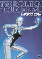 ＴＲＩＸ「 ＴＲＩＸ　ＥＶＯＬＵＴＩＯＮ　ＴＯＵＲ　ＦＩＮＡＬ　ｉｎ　ＴＯＫＹＯ　２０１６」