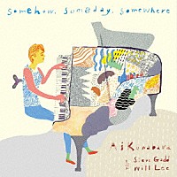 Ａｉ　Ｋｕｗａｂａｒａ　ｗｉｔｈ　Ｓｔｅｖｅ　Ｇａｄｄ　＆　Ｗｉｌｌ　Ｌｅｅ「 Ｓｏｍｅｈｏｗ，　Ｓｏｍｅｄａｙ，　Ｓｏｍｅｗｈｅｒｅ」