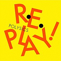 ＰＯＬＹＳＩＣＳ「 Ｒｅｐｌａｙ！」