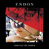 ＥＮＤＯＮ「 ＴＨＲＯＵＧＨ　ＴＨＥ　ＭＩＲＲＯＲ」