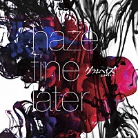 グラムヘイズ「 ｈａｚｅ，ｆｉｎｅ　ｌａｔｅｒ」