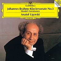 アナトール・ウゴルスキ「 ブラームス：ピアノ・ソナタ第３番　ヘンデルの主題による変奏曲とフーガ」