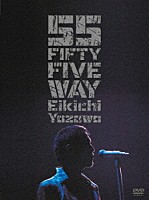 矢沢永吉「 ＦＩＦＴＹ　ＦＩＶＥ　ＷＡＹ」