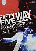 矢沢永吉「 ＦＩＦＴＹ　ＦＩＶＥ　ＷＡＹ　ｉｎ　ＢＵＤＯＫＡＮ」