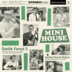 Ｇｅｎｔｌｅ　Ｆｏｒｅｓｔ　５　＆　Ｇｅｎｔｌｅ　Ｆｏｒｅｓｔ　Ｓｉｓｔｅｒｓ ジェントル久保田 上野まこと 八木橋恒治 藤野“デジ”俊雄 松下マサナオ 木村美保 大塚望「ＭＩＮＩ　ＨＯＵＳＥ」