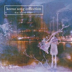 ｋｅｅｎｏ「ｋｅｅｎｏ　ｓｏｎｇ　ｃｏｌｌｅｃｔｉｏｎ　－ｆｅａｔ．　ｆｅｍａｌｅ　ｓｉｎｇｅｒ－」