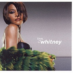 ホイットニー・ヒューストン「Ｌｏｖｅ，　Ｗｈｉｔｎｅｙ：ラヴ・ソング・コレクション」