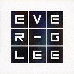 ＥＶＥＲ－ＧＬＥＥ「ＥＶＥＲ－ＧＬＥＥ」