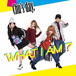 Ｃｈｕ’ｓ　ｄａｙ．「ＷＨＡＴ　Ｉ　ＡＭ？」