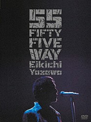 矢沢永吉「ＦＩＦＴＹ　ＦＩＶＥ　ＷＡＹ」