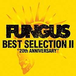 ＦＵＮＧＵＳ「ＢＥＳＴ　ＳＥＬＥＣＴＩＯＮ　Ⅱ　～２０ｔｈ　ＡＮＮＩＶＥＲＳＡＲＹ～」