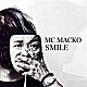 ＭＣ　ＭＡＣＫＯ「ＳＭＩＬＥ」