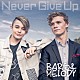 バーズ＆メロディ「Ｎｅｖｅｒ　Ｇｉｖｅ　Ｕｐ」