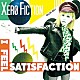 ＸＥＲＯ　ＦＩＣＴＩＯＮ「Ｉ　Ｆｅｅｌ　Ｓａｔｉｓｆａｃｔｉｏｎ」