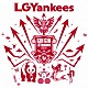 ＬＧＹａｎｋｅｅｓ「ＧＩＮ　ＧＩＮ　ＬＧＹａｎｋｅｅｓ！！！！！！！」