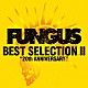 ＦＵＮＧＵＳ「ＢＥＳＴ　ＳＥＬＥＣＴＩＯＮ　Ⅱ　～２０ｔｈ　ＡＮＮＩＶＥＲＳＡＲＹ～」