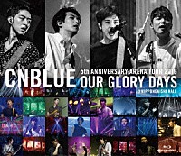 ＣＮＢＬＵＥ「 ５ｔｈ　ＡＮＮＩＶＥＲＳＡＲＹ　ＡＲＥＮＡ　ＴＯＵＲ　２０１６　ＯＵＲ　ＧＬＯＲＹ　ＤＡＹＳ　＠ＮＩＰＰＯＮＧＡＩＳＨＩ　ＨＡＬＬ」