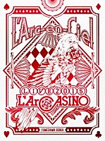 Ｌ’Ａｒｃ－ｅｎ－Ｃｉｅｌ「 Ｌ’Ａｒｃ－ｅｎ－Ｃｉｅｌ　ＬＩＶＥ　２０１５　Ｌ’ＡｒＣＡＳＩＮＯ」