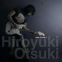 Ｈｉｒｏｙｕｋｉ　Ｏｔｓｕｋｉ「 ｐｌａｙ　ｉｔ　ｌｏｕｄ．．．！」