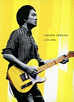 吉田拓郎「 吉田拓郎　ＬＩＶＥ　２０１６」