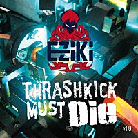 （Ｖ．Ａ．）「 Ｔｈｒａｓｈｋｉｃｋ　Ｍｕｓｔ　Ｄｉｅ　ｖ１．０」