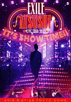 ＥＸＩＬＥ　ＡＴＳＵＳＨＩ「 ＥＸＩＬＥ　ＡＴＳＵＳＨＩ　ＬＩＶＥ　ＴＯＵＲ　２０１６　“ＩＴ’Ｓ　ＳＨＯＷ　ＴＩＭＥ！！”」