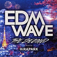 ＨｉＲＡＰＡＲＫ「 ＥＤＭ　ＷＡＶＥ　ＴＨＥ　ＳＥＣＯＮＤ　ｍｉｘｅｄ　ｂｙ　ＨｉＲＡＰＡＲＫ」