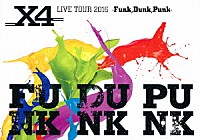 Ｘ４「 Ｘ４　ＬＩＶＥ　ＴＯＵＲ　２０１６　－Ｆｕｎｋ，Ｄｕｎｋ，Ｐｕｎｋ－」