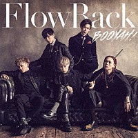 ＦｌｏｗＢａｃｋ「 ＢＯＯＹＡＨ！」