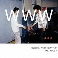 （Ｖ．Ａ．）「 ＷＨＥＲＥ，　ＷＨＯ，　ＷＨＡＴ　ＩＳ　ＰＥＴＲＯＬＺ？」