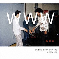 （Ｖ．Ａ．）「 ＷＨＥＲＥ，　ＷＨＯ，　ＷＨＡＴ　ＩＳ　ＰＥＴＲＯＬＺ？」