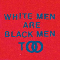 ヤング・ファーザーズ「 Ｗｈｉｔｅ　Ｍｅｎ　Ａｒｅ　Ｂｌａｃｋ　Ｍｅｎ　Ｔｏｏ」