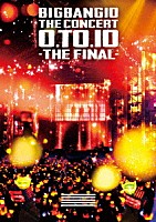 ＢＩＧＢＡＮＧ「 ＢＩＧＢＡＮＧ１０　ＴＨＥ　ＣＯＮＣＥＲＴ　：　０．ＴＯ．１０　－ＴＨＥ　ＦＩＮＡＬ－」