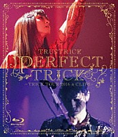 ＴＲＵＳＴＲＩＣＫ「 ＰＥＲＦＥＣＴ　ＴＲＩＣＫ　－ＴＲＩＣＫ　ＴＯＵＲ　２０１６　＆　ＣＬＩＰＳ－」