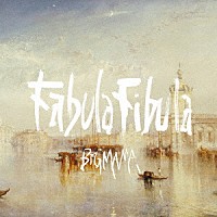 ＢＩＧＭＡＭＡ「 Ｆａｂｕｌａ　Ｆｉｂｕｌａ」