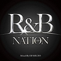 ＤＪ　ＳＨＵＺＯ「 Ｒ＆Ｂ　ＮＡＴＩＯＮ　Ｍｉｘｅｄ　Ｂｙ　ＤＪ　ＳＨＵＺＯ」