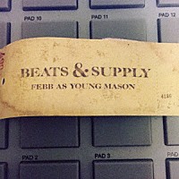 ＦＥＢＢ　ＡＳ　ＹＯＵＮＧ　ＭＡＳＯＮ「 ＢＥＡＴＳ　＆　ＳＵＰＰＬＹ」